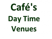 Cafes and Day Time Venues